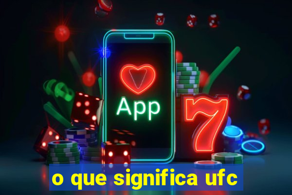 o que significa ufc